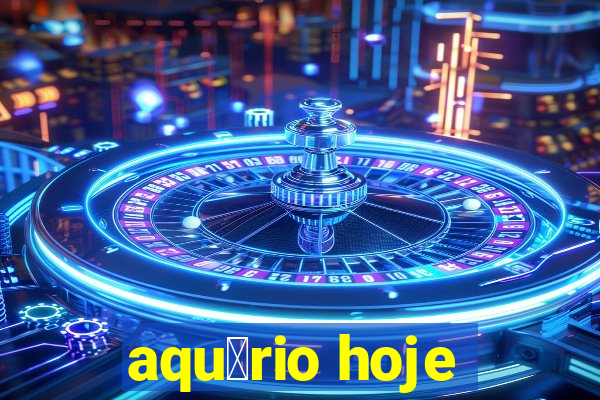 aqu谩rio hoje