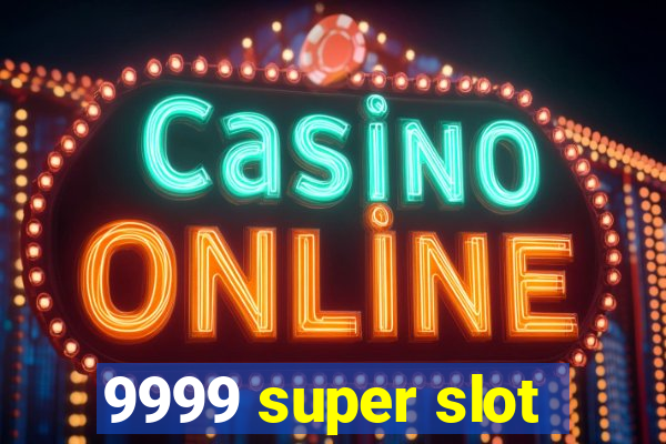 9999 super slot