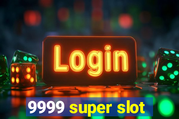 9999 super slot