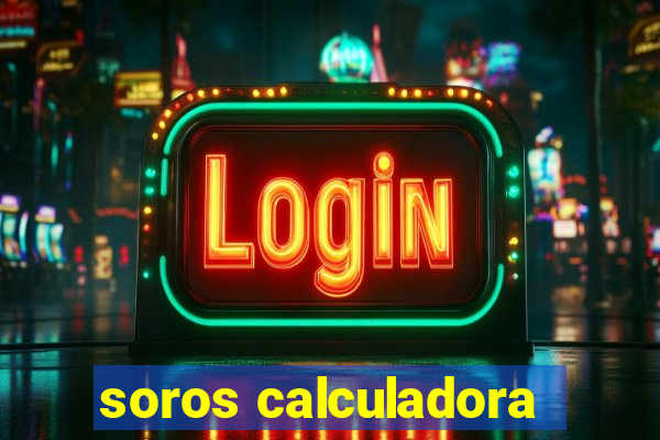 soros calculadora