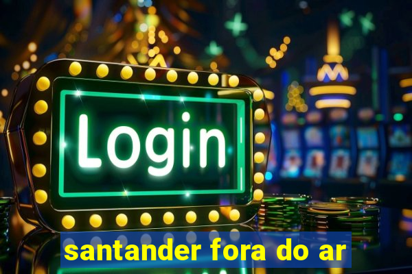 santander fora do ar