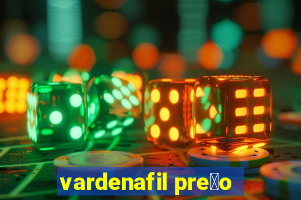 vardenafil pre莽o