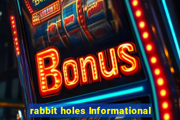 rabbit holes Informational