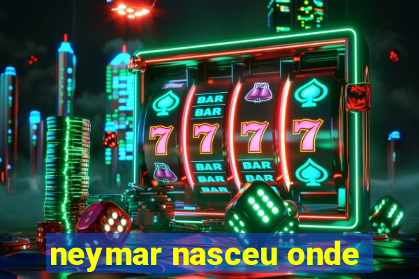 neymar nasceu onde