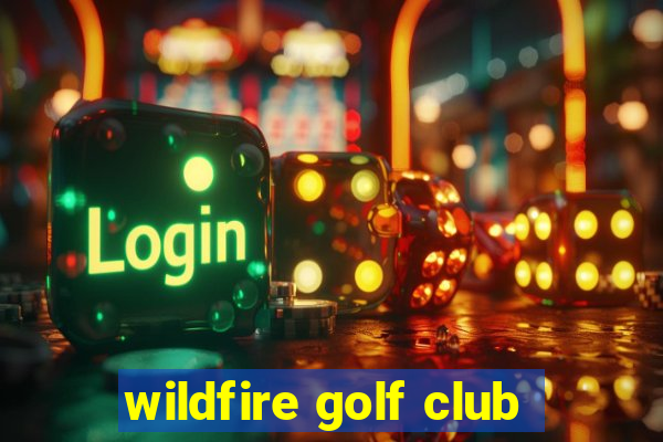 wildfire golf club