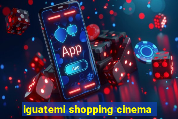 iguatemi shopping cinema