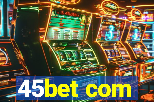 45bet com