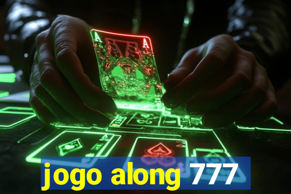 jogo along 777