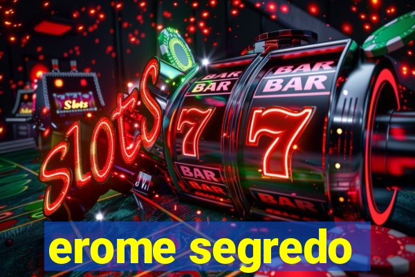 erome segredo