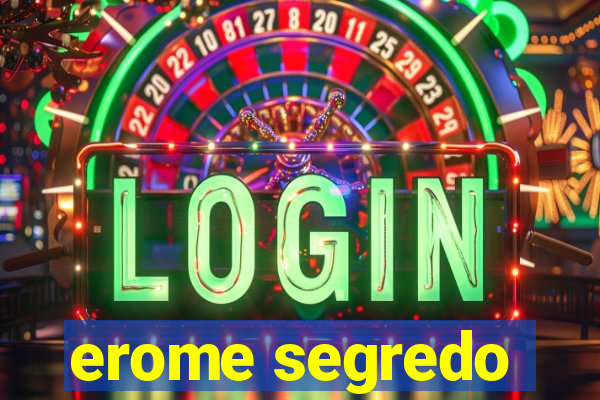 erome segredo