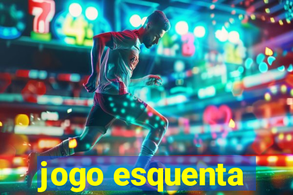 jogo esquenta