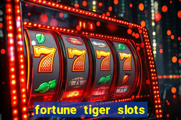 fortune tiger slots é confiável