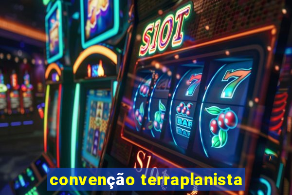 convenção terraplanista