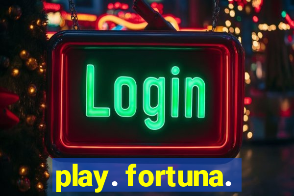 play. fortuna.