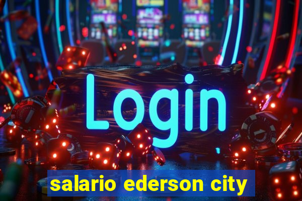 salario ederson city