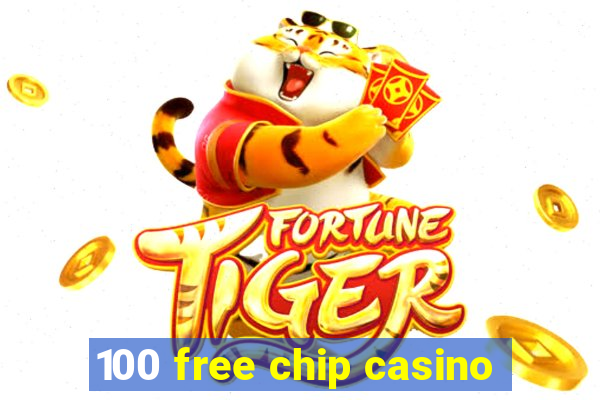 100 free chip casino