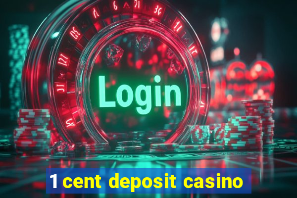 1 cent deposit casino