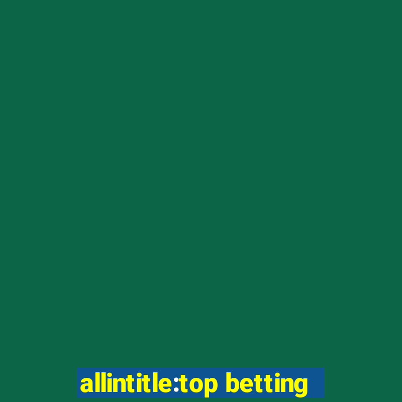 allintitle:top betting