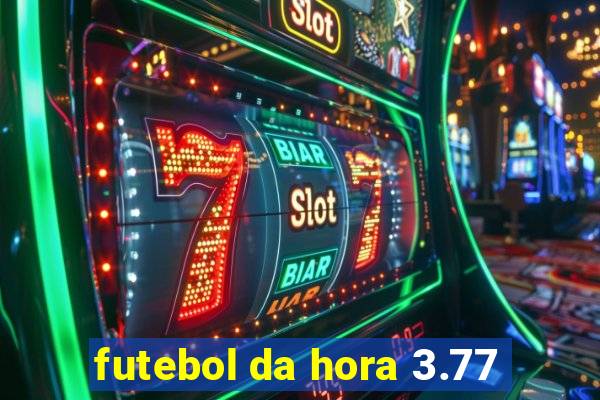 futebol da hora 3.77