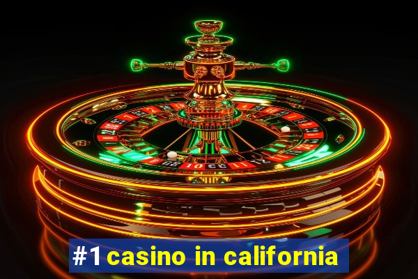 #1 casino in california