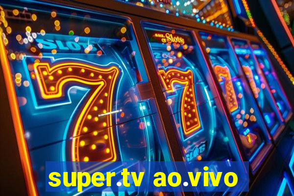 super.tv ao.vivo