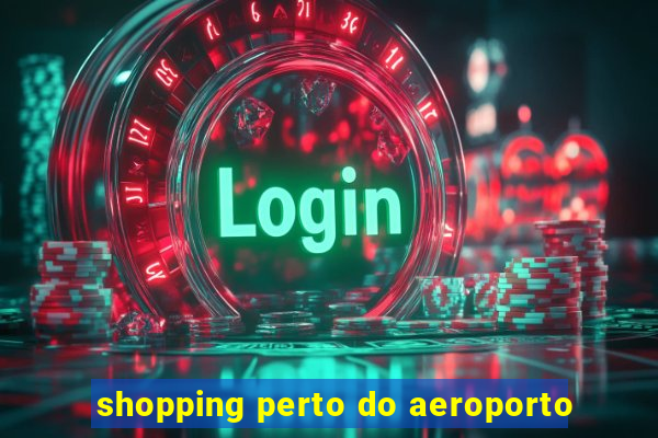 shopping perto do aeroporto