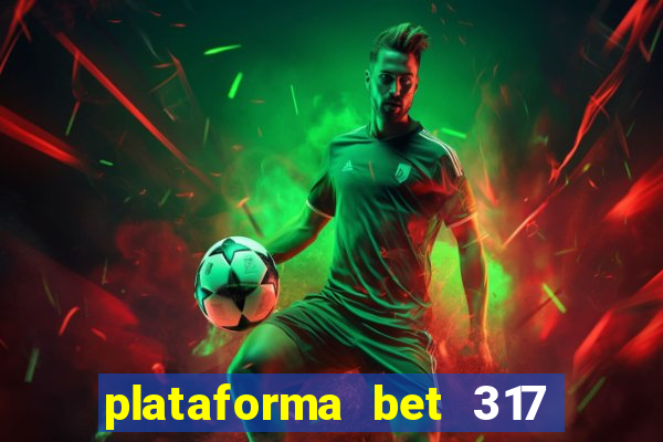 plataforma bet 317 茅 confi谩vel