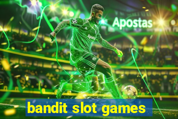 bandit slot games