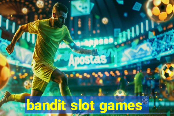 bandit slot games