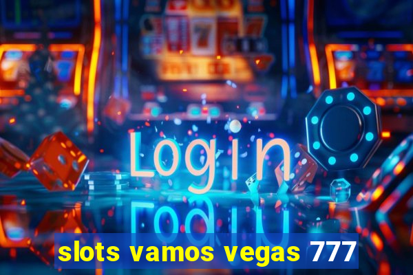 slots vamos vegas 777