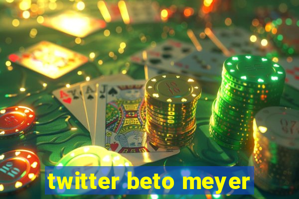 twitter beto meyer