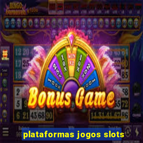 plataformas jogos slots