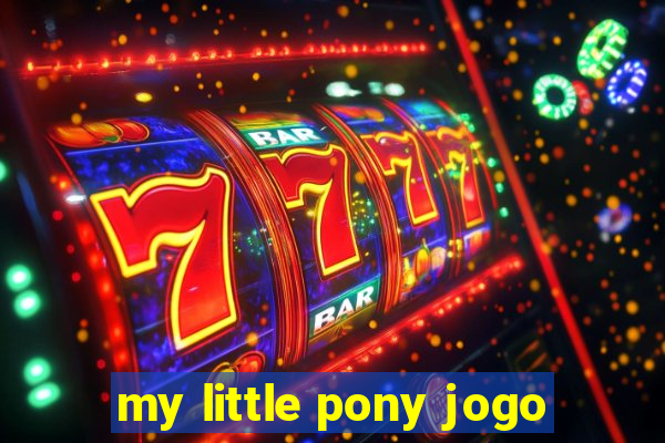 my little pony jogo