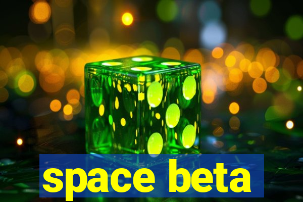 space beta