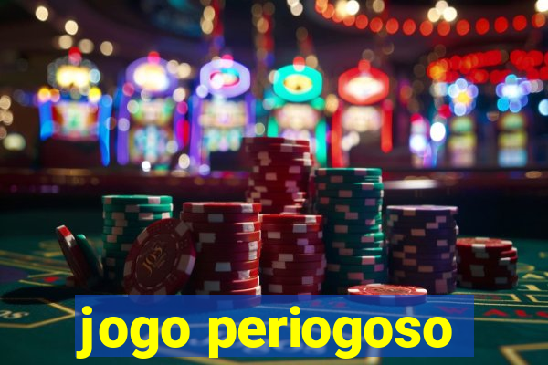 jogo periogoso