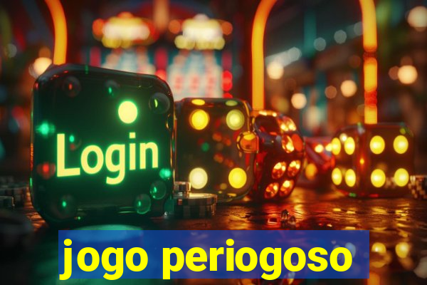 jogo periogoso