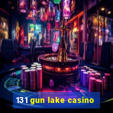 131 gun lake casino