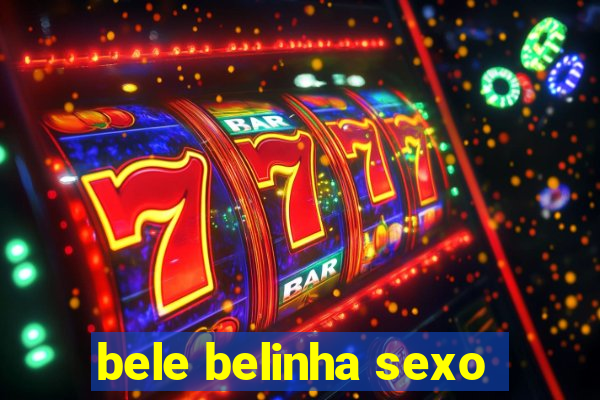 bele belinha sexo