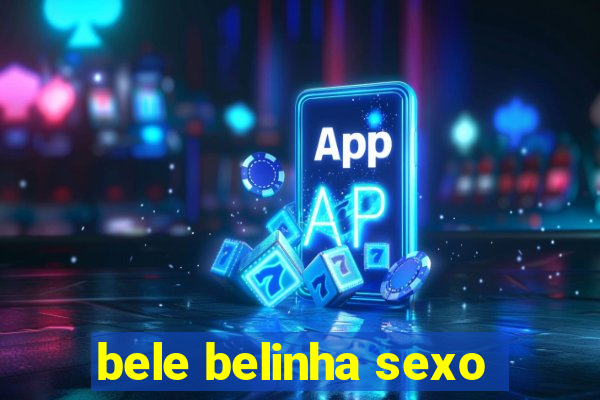 bele belinha sexo