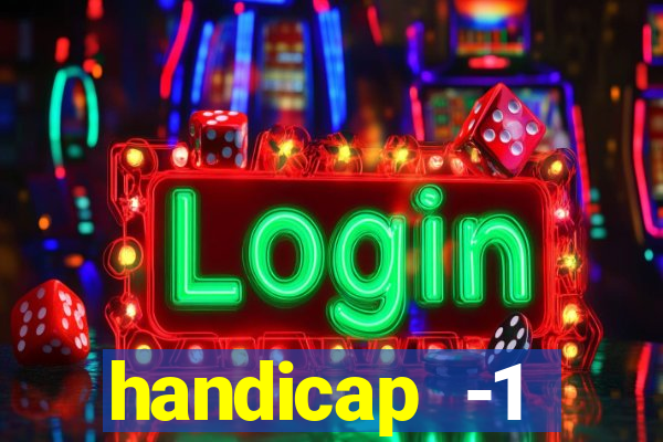 handicap -1 primeiro tempo