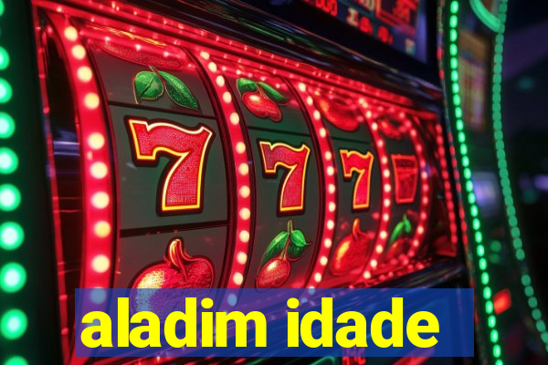 aladim idade