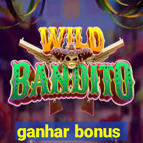 ganhar bonus