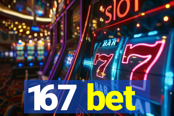 167 bet