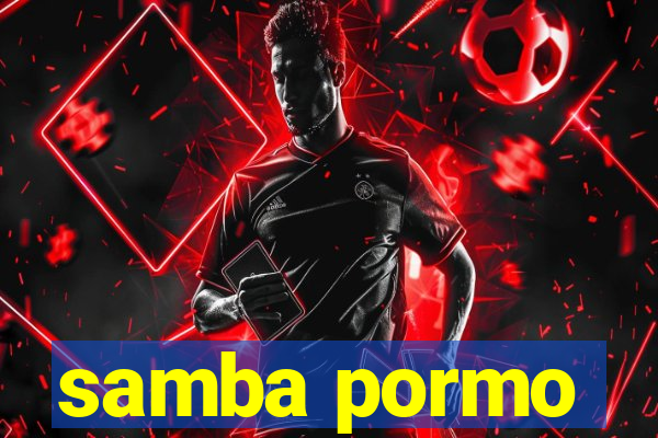 samba pormo