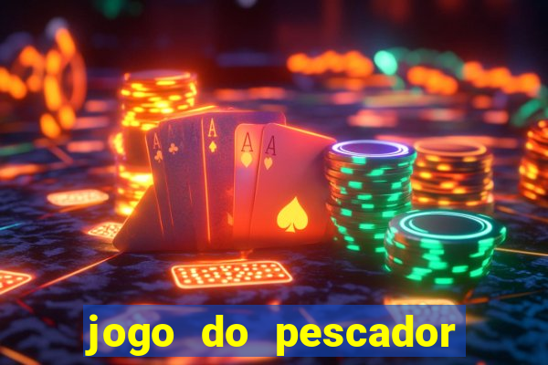 jogo do pescador que ganha dinheiro