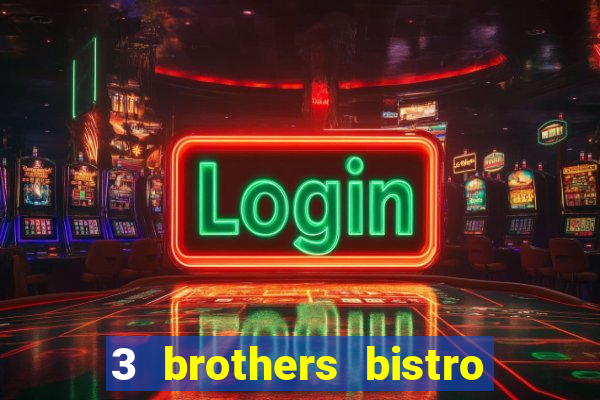 3 brothers bistro & casino menu