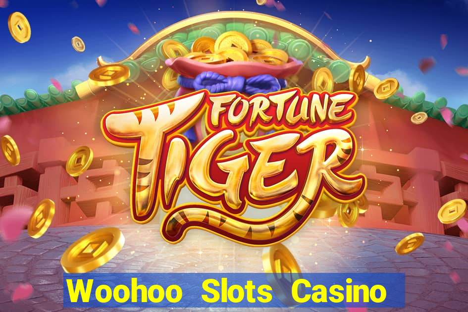 Woohoo Slots Casino Slot Games