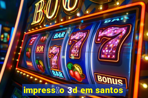 impress茫o 3d em santos