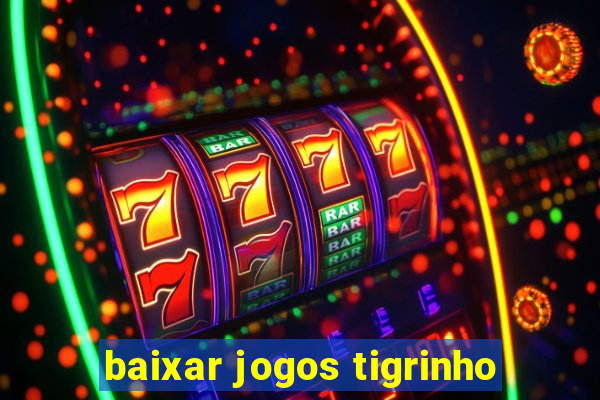 baixar jogos tigrinho