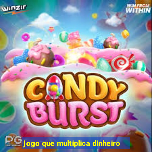 jogo que multiplica dinheiro